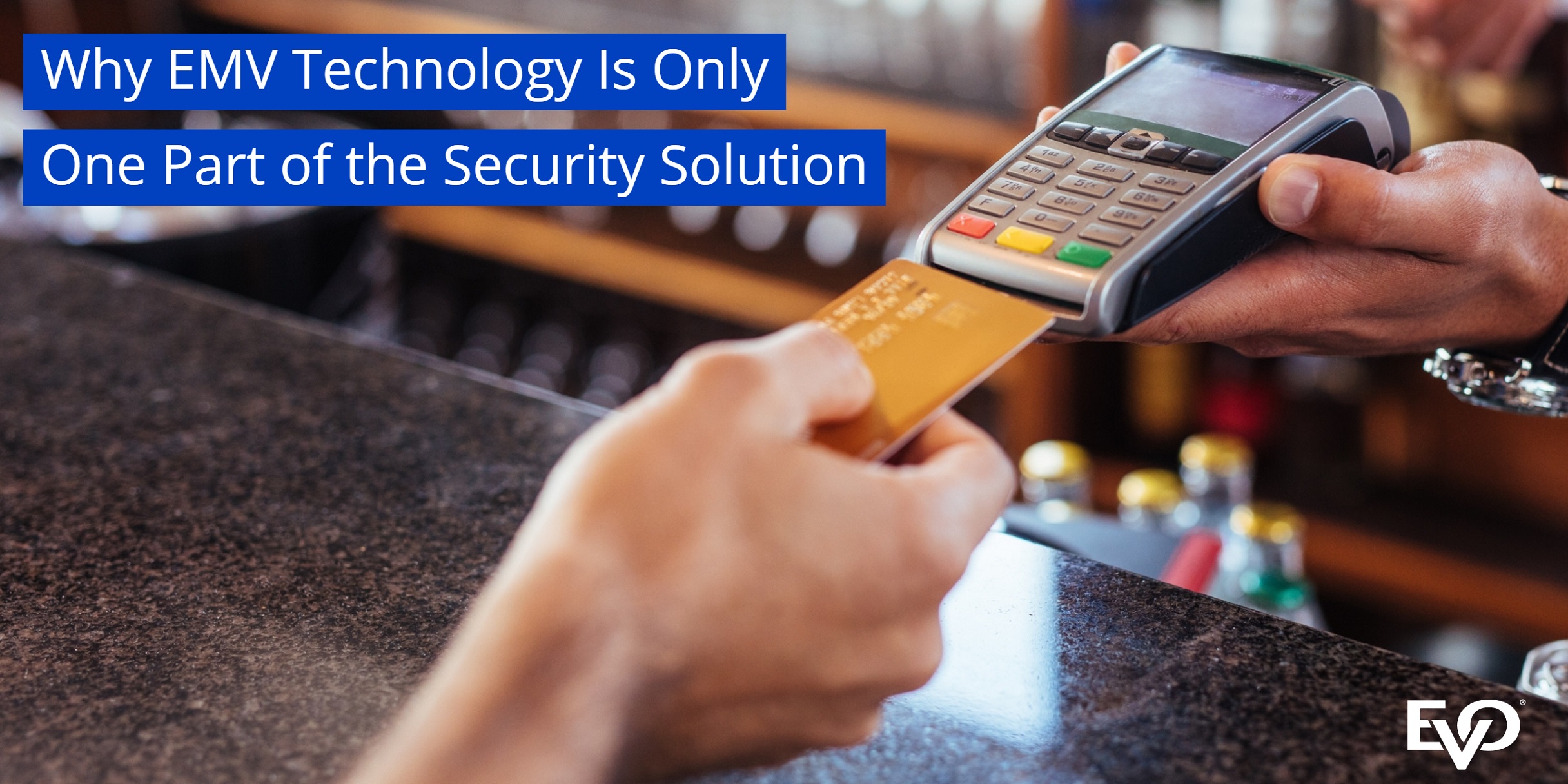 Why EMV technology is only one part of the security solution